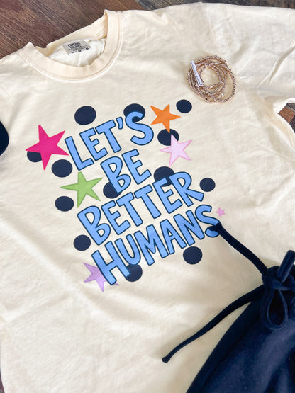 Let’s Be Better Humans Tee